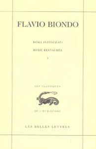 Rome restaurée. Tome 1, Livre 1, édition bilingue français-latin - Biondo Flavio - Raffarin-Dupuis Anne