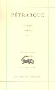 L'Afrique. Tome 1 (Livres I-IV), Edition bilingue français-latin - PETRARQUE