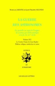 La guerre des astronomes. Volume 2, Le Contra Ursum de Jean Kepler en 2 volumes - Jardine Nicholas - Segonds Alain-Philippe