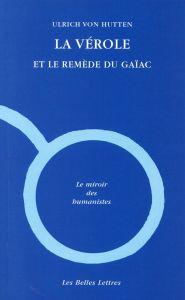 La vérole et le remède du gaïac. Edition bilingue français-latin - Hutten Ulrich von - Gauvin Brigitte