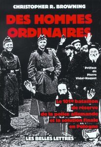 Des hommes ordinaires. Le 101e bataillon de réserve de la police allemande et la solution finale en - Browning Christopher R. - Vidal-Naquet Pierre - Da