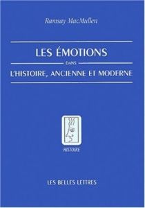 Les émotions dans l'histoire ancienne et moderne - MacMullen Ramsay - Regnot Franz