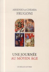 Une journée au Moyen Age - Frugoni Arsenio - Frugoni Chiara - Azay Lucien d'