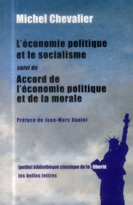 L'économie politique et le socialisme. Suivi de Accord de l'économie politique et de la morale - Chevalier Michel - Daniel Jean-Marc