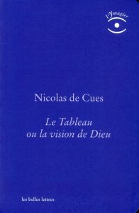 Le Tableau ou la vision de Dieu. Edition revue et corrigée - Cues Nicolas de - Minazzoli Agnès