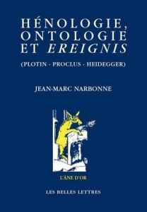 Hénologie, ontologie et ereignis (Plotin, Proclus, Heidegger) - Narbonne Jean-Marc