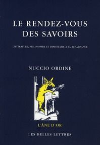 Le rendez-vous des savoirs. Littérature, philosophie et diplomatie à la Renaissance - Ordine Nuccio - Simonin Michel