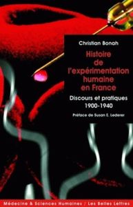 L'expérimentation humaine. Discours et pratiques en France 1900-1940 - Bonah Christian - Lederer Susan E.