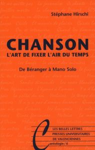 Chanson. L'art de fixer l'air du temps, de Béranger à Mano Solo - Hirschi Stéphane