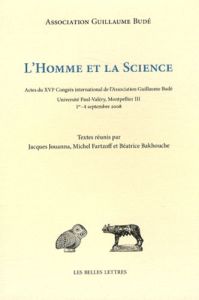 L'homme et la science. Actes du XVIe Congrès international de l'Association Guillaume Budé - Jouanna Jacques - Fartzoff Michel - Bakhouche Béat