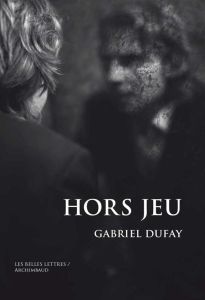 Hors jeu. Des masques à abattre - Dufay Gabriel