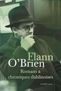 Romans et chroniques dublinoises. Swim-Two-Birds %3B Le Troisième Policier %3B La Chienlit %3B Le Pleure-M - O'Brien Flann - Reumaux Patrick - Hersant Patrick