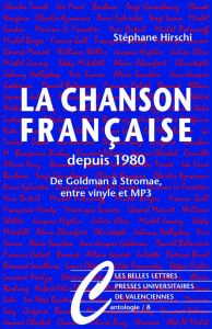 La chanson française depuis 1980. De Goldman à Stromae entre vinyles et mp3 - Hirschi Stéphane