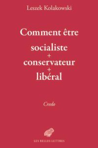 Comment être socialiste-conservateur-libéral ? - Kolakowski Leszek