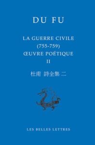 Oeuvres poétique. Volume 2, La guerre civile (755-759), Edition bilingue français-chinois - Du Fu - Chapuis Nicolas