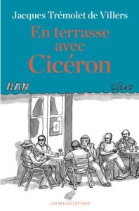 En terrasse avec Cicéron - Trémolet de Villers Jacques - Trémolet de Villers