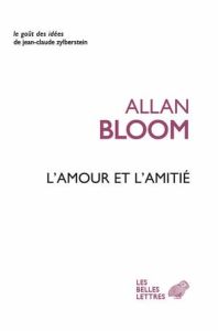 L'amour et l'amitié - Bloom Allan - Manent Pierre