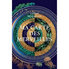 Ma carte des merveilles - Henderson Caspar - Jaquet Christophe - Moghaddas G