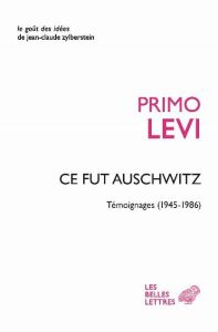 Ce fut Auschwitz. Témoignages (1945-1986) - Levi Primo - Levi Fabio - Scarpa Domenico - de Ben