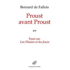 Proust avant Proust. Essai sur Les plaisirs et les jours suivi, en annexe, des plans pour Les plaisi - Fallois Bernard de - Fraisse Luc