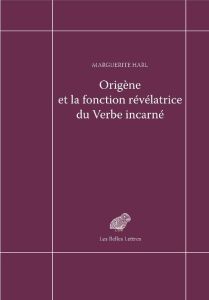 Origène et la fonction révélatrice du Verbe incarné - Harl Marguerite - Dorival Gilles - Le Boulluec Ala