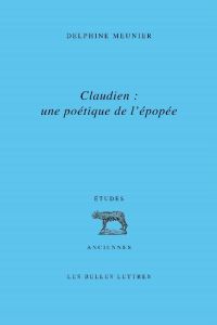 Claudien : une poétique de l'épopée - Meunier Delphine - Charlet Jean-Louis