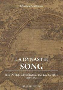 La Dynastie des Song. Histoire générale de la Chine (960-1279) - Lamouroux Christian - Chaussende Damien