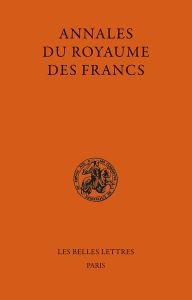 Annales du Royaume des Francs (de 741 à 829) - Sot Michel - Veyrard-Cosme Christiane