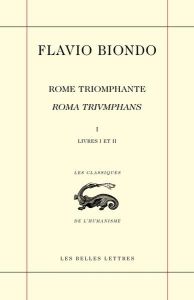 Rome triomphante / Roma triumphans. Tome I. Livres I et II (La Religion) - Biondo Flavio - Raffarin Anne - Scheid John - Marc