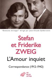 L'Amour inquiet. Correspondance (1912-1942) - Zweig Stefan - Zweig Friderike - Legrand Jacques