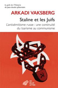 Staline et les Juifs. L’antisémitisme russe : une continuité du tsarisme au communisme - Vaksberg Arkadi - Seseman Dimitri - Courtois Stéph