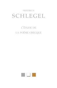 L'étude de la poésie grecque - Schlegel Friedrich - Muzelle Alain