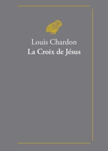 La Croix de Jésus - Chardon Louis - Debluë Romain - Florand François