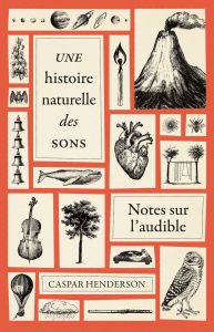 Une histoire naturelle des sons. Notes sur l'audible - Henderson Caspar - Azay Lucien d'