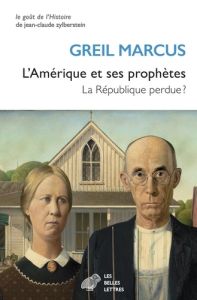 L'Amérique et ses prophètes. La République perdue ? - Marcus Greil