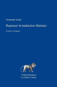 Repenser la traduction littéraire. Essais critiques - Israël Fortunato - Plassard Freddie - Masson Jean-