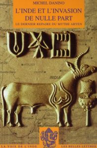 L'Inde et l'invasion de nulle part. Le dernier repaire du mythe aryen - Danino Olivier