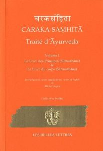 Caraka-Samhita - Traité d'Ayurveda. Volume 1 : Le Livre des Principes (Sutrasthana) & Le Livre du co - Angot Michel