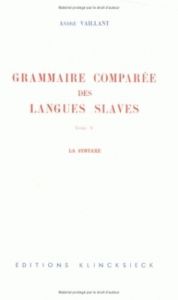 Grammaire comparée des langues slaves. Tome 5, La syntaxe - Vaillant André