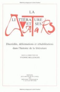 La littérature et ses avatars. Discrédits, déformations et réhabilitations dans l'histoire de la lit - Bellenger Yvonne