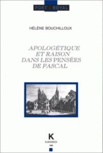 Apologétique et raison dans les "Pensées" de Pascal - Bouchilloux Hélène