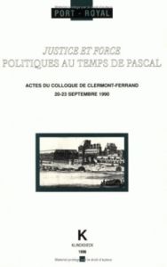 Justice et force. Politiques au temps de Pascal - Ferreyrolles Gérard