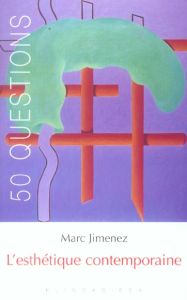 L'esthétique contemporaine. Tendances et enjeux, 2e édition revue et augmentée - Jimenez Marc