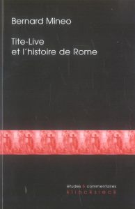 Tite-Live et l'histoire de Rome - Mineo Bernard