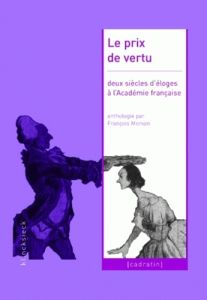 Le prix de vertu. Deux siècles d'éloges à l'Académie française (1822-2005) - Morvan François