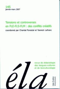 Etudes de Linguistique Appliquée N° 145, Janvier-mars 2007 : Tensions et controverses en FLE-FLS-FLM - Forestal Chantal