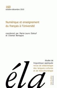 Etudes de Linguistique Appliquée N° 160, Octobre-décembre 2010 : Numérique et enseignement du frança - Elalouf Marie-Laure - Bertagna Chantal