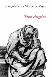 Prose chagrine. 1661 - La Mothe Le Vayer François de - Tomasini Guillaume