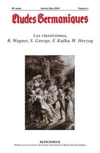 Etudes Germaniques N° 273, 1/2014 : Les classicismes, R. Wagner, S. George, F. Kafka, W. Herzog - Valentin Jean-Marie