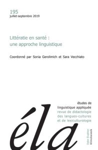 Etudes de Linguistique Appliquée N° 195, juillet-septembre 2019 : Littératie en santé : une approche - Gerolimich Sonia - Vecchiato Sara